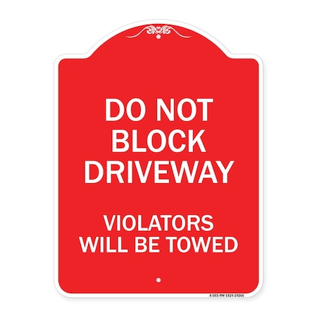 Signmission Do Not Block Driveway Violators Will Towed, Red & White Aluminum Sign, 18" x 24", RW-1824-24166 A-DES-RW-1824-24166